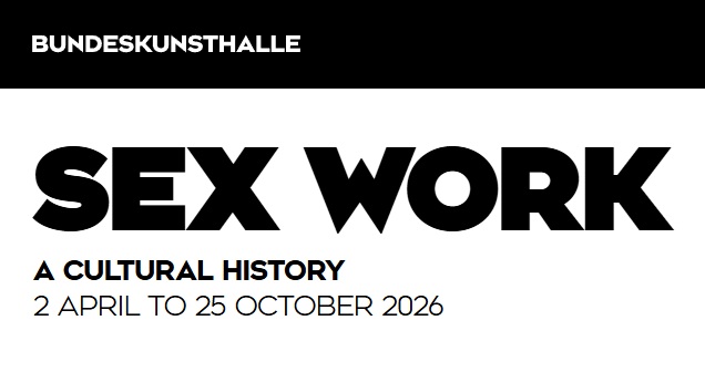 Sex Work. A Cultural History, Bundeskunsthalle, Bonn, Germany, 2026